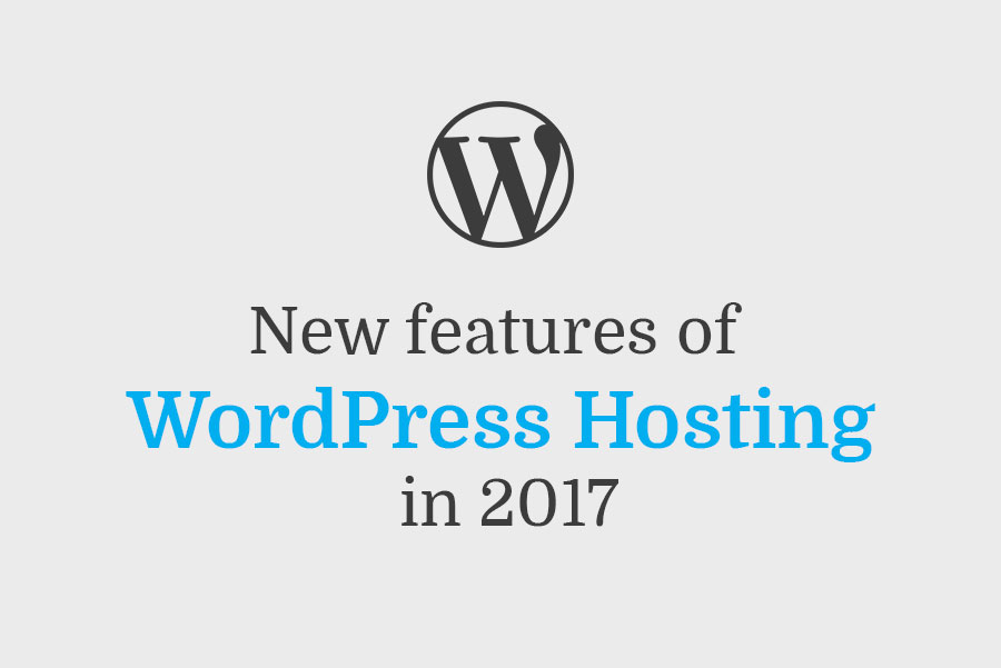 You are currently viewing New features of WordPress Hosting in 2017.