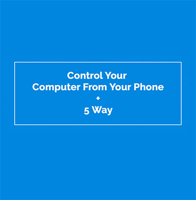How to control your computer from your phone.